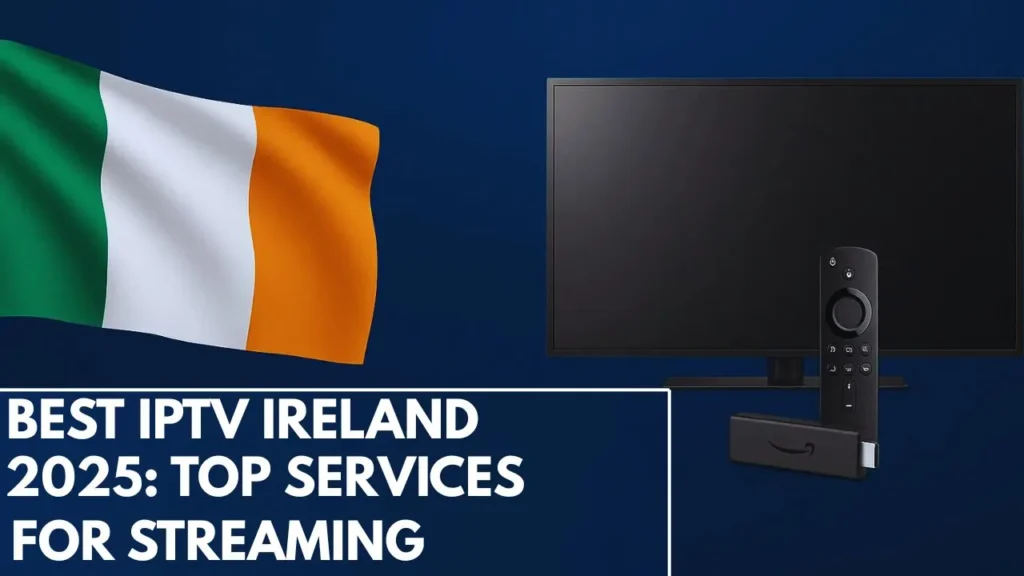 Best IPTV Ireland 2025